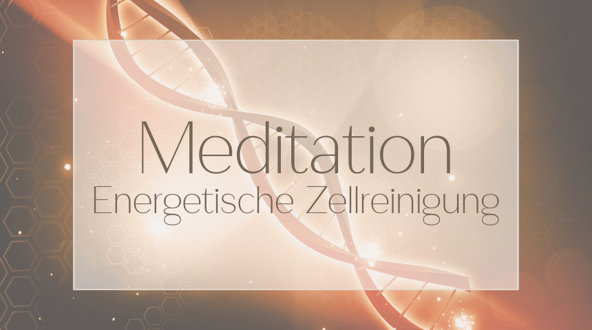 Meditation Energetische Zellreinigung